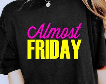 Almost Friday Shirt, Funny Work Office Tshirt, Weekend Hump Day Shirt, Weekend Vibes Tee, Work Funny Homor, Gift For Coworker, Friday Eve