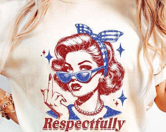 Respectfully Shirt, Comfort Colors Retro Shirt, Sarcastic Women Shirt, Vintage Woman Shirt, Sassy Women, Middle Finger Shirt, Gift For Her