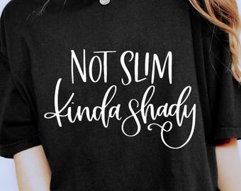 Not Slim Kinda Shady Shirt, Sarcastic Shirt, Funny Shirt For Women, Funny Gifts For Mom, Women's Funny Shirt, New Mom Gift, Mom Life Shirt