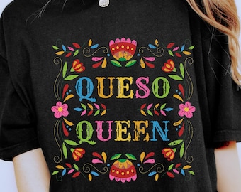 Queso Queen Shirt, Funny Nacho Cheese Graphic Tee, Funny Sarcastic Shirt, Sarcastic Foodie Shirt, Mexican Food Lover, Gift For Cheese Lovers
