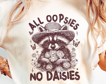 All Oopsies No Daisies Shirt, Funny Sarcastic Shirt, Funny Raccoon Shirt, Sarcastic Humor, Retro Raccoon Graphic Tee, Trendy Vintage Floral