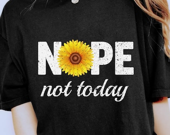 Nope Not Today Shirt, Funny Sarcastic Shirt, Sarcasm Lover Shirt, Sarcastic Quote Tee, Funny Sarcastic Quote, Relax Tee, Gift For Introvert