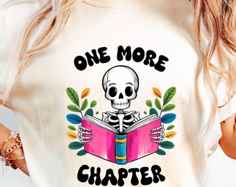 Funny Skeleton Shirt, One More Chapter, Funny Sarcastic Shirt, Gift For Readers, Book Lover Tshirt, Skeleton Reader, Funny Reading Book