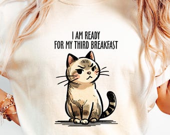I Am Ready For The Third Breakfast Shirt, Funny Cat Shirt, Sarcastic Cat, Funny Sarcastic Tee, Cat Is Waiting For Food, Feeding Cat, Cat Mom