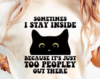 Camiseta "A veces me quedo en casa porque hay demasiada gente afuera", divertida camiseta para introvertidos, divertida camiseta con gráfico de gato, regalo para introvertidos
