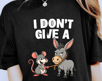 I Don't Give A Rats Ass Sarcasm Shirt, Funny Donkey Shirt, Funny Sarcastic Shirt, Funny Graphic Tee, Rat And Donkey Shirt, Quirky Gift Idea