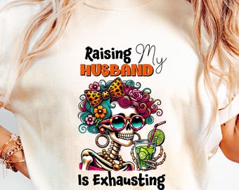 Raising My Husband Is Exhausting Shirt, Funny Wife Shirt, Shirt For Women, Sarcastic Marriage Tee, Mom Life Vibes, Gift For Her, Sarcastic