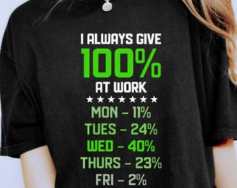 I Always Give 100% at Work Shirt, Funny Office Shirt, Funny Sarcasm Shirt, Sarcastic Humor, Adult Humor Tee, Work Humor, Gift For Coworker