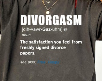Divorgasm Shirt, Schiedsparty Shirt, Erwachsene humorvoll, sarkastisches Erwachsenen Zitat Shirt, lustiges Bruch oben Geschenk-T-Stück, lustige geschiedene Partygeschenke