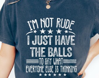 Camiseta "No soy grosero, solo tengo las agallas para decir lo que todos piensan", humor para adultos, frase sarcástica divertida, camiseta con frase graciosa