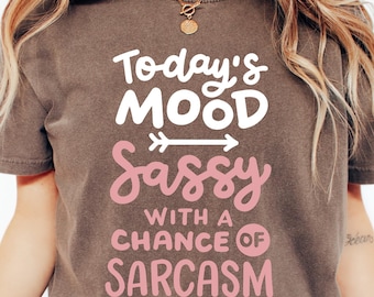 Today's Mood Sassy With A Chance Of Sarcasm Shirt, Adult Humor Tee, Funny Sarcasm Shirt, Funny Sarcasm Quote, Sarcasm Shirt For Women, Humor