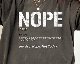Nope Shirt, Nope Not Today Shirt, Not Today Shirt, Funny Quote Shirt, Anti Social Tee, Funny Sarcastic Shirt, Lazy Day Gift, Gift For Friend