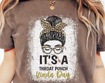 It's A Throat Punch Kinda Day Shirt, Funny Sarcastic SHirt, Adult Humorous, FunnyWomen Shirt, Women Graphic Tee, Sassy Shirt For Women