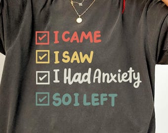 I Came I Saw I Had Anxiety So I Left Shirt, Funny Sarcastic Shirt, Funny Saying Quotes, Sassy Shirt, Funny Women Shirt, Gift For Introvert