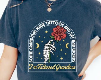 I'm Tattooed Grandma Shirt, Some Grandmas Have Tattoos And Say Bad Words, Funny Sarcastic Qoute, Shirt For Grandma, Funny Sarcasm Qoute