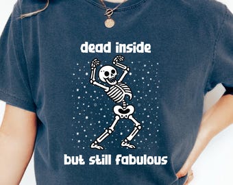 Dead Inside But Still Fabulous Shirt, Dead Inside Again Shirt, Dead Inside Skeleton, Funny Sarcastic Shirt, Sarcastic Skeleton, Gift For Her