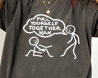 Pull Yourself Together Man Shirt, Funny Sarcastic Shirt, Funny Graphic Tee, Sarcastic Stick Figure Humor, Gift For Friend, Novelty Gift