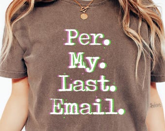 Per My Last Email Shirt, Funny Office Shirt, Office Humor Tee, Sassy Quote, Team Coworker Gift, Sarcastic Work Life, Corporate Employee Gift