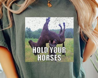 Hold Your Horses-shirt, country western cowboy, grappig sarcastisch shirt, shirt voor volwassen humor, grappig meme-shirt, grappig grafisch T-shirt, virale humor