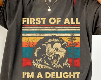 First Of All I'm A Delight Sarcastic Angry Opossum Lover Shirt, Opossum Lover, Sarcastic Self Love Shirt, Sarcasm Shirt, Funny Opossum Shirt
