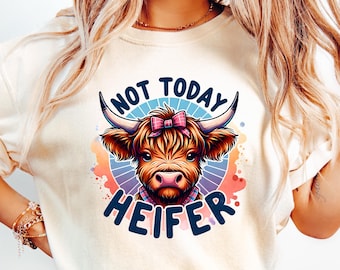 Not Today Heifer Shirt: Comfort Colors Highland Cow Tee