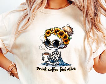 Drink Coffee Feel Alive Shirt, Funny Skeleton Tshirt, Alive Skeleton, Funny Skeleton Gifts, Scary Skeleton, Funny Sarcastic, Coffee Lover