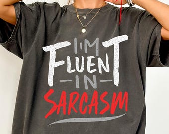 I'm Fluent In Sarcasm Shirt, Funny Sarcastic Quote, Funny Sarcasm Quote, Funny Sarcasm Shirt, Funny Quote Shirt, Funny Quote Saying, Sarcasm