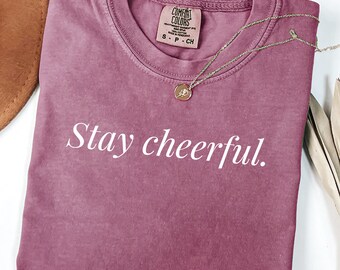 Koszulka Comfort Colors® Stay Cheerful, Koszulka z cytatem społecznym, Koszulka z motywującym cytatem, Koszulka o zdrowiu psychicznym, Prezent motywujący, Koszulka z pozytywnym przesłaniem
