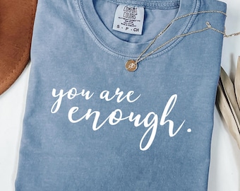 Comfort Colors® You Are Enough Shirt, Social Quote Shirt, Mental Health Shirt, Inspirational Quote, Self Love Shirt, Motivationa Quote Tee