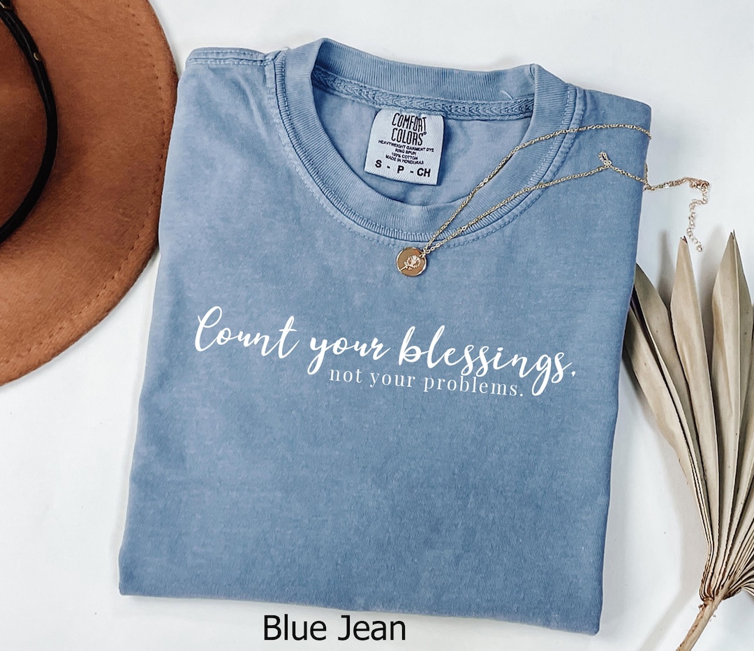 Comfort Colors® Count Your Blessings Not Your Problems Shirt, Social ...