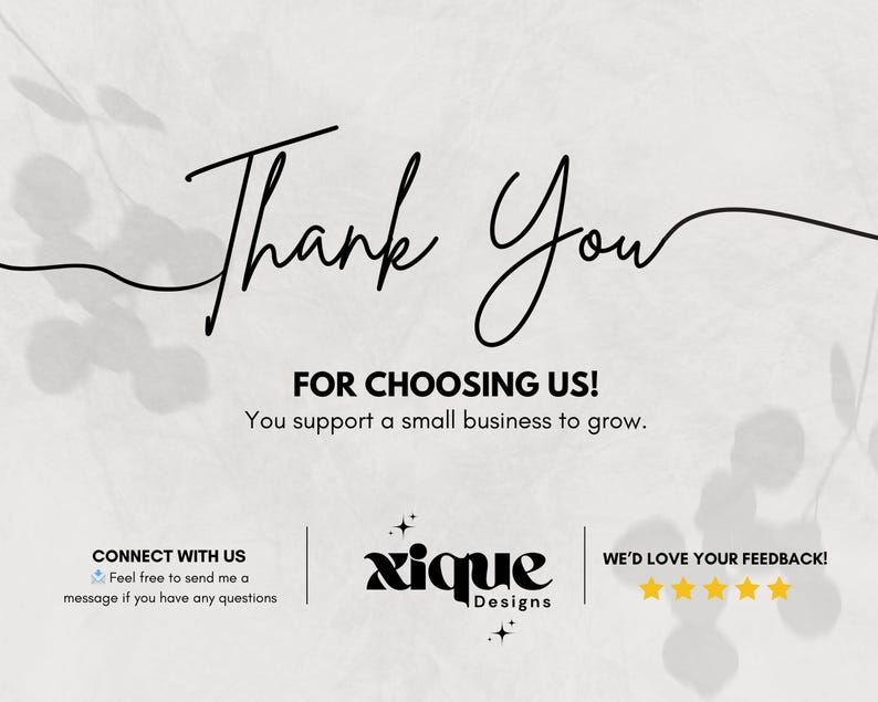 May include: A graphic design featuring the words "Thank You" in elegant script. Below, it reads "FOR CHOOSING US!" and "You support a small business to grow." Additional text includes "CONNECT WITH US" and "WE'D LOVE YOUR FEEDBACK!" with a star rating.