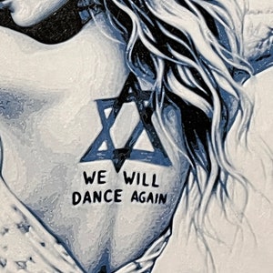 May include: A black and white illustration of a woman with long hair. She has a Star of David tattooed on her chest with the words "We Will Dance Again" written below it.