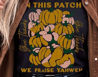 In This Patch We Praise Yahweh Shirt, Retro Pumpkin Thanksgiving Tee, Christian Thanksgiving Gift For Her Today, Boho Christian Shirt