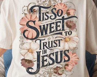 Tis So Sweet to Trust in Jesus Shirt, Christian Shirt Women, Hymn Shirt, Faith Based Shirt, Religious Shirt, Boho Faith Tee