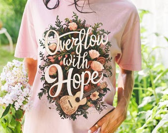 Overflow With Hope Shirt, Christian Graphic Tee, Comfort Colors 1717 Shirt, Faith Based Tee, Bible Verse Shirt, Christian Gift Shirt