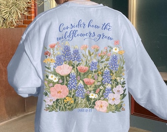 Christian Sweatshirt, Christian Shirts, Religious Apparel, Bible Verse Shirt, Jesus Crewneck ,Baptism Gifts, Consider the Wildflowers Shirt