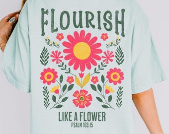 Flourish Like a Flower Shirt, Psalm 103:15 Christian Floral Tee, Faith Graphic Shirt, Comfort Colors Christian Tee, Boho Christian Shirt