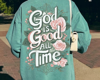 God Is Good All The Time Sweatshirt, Floral Back Print Faith Crewneck, Boho Christian Shirt, Christian Sweatshirt, Faith Gift For Her
