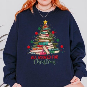 All Booked for Christmas Sweatshirt Book Lovers Christmas Sweatshirt Gift for Librarian Christmas Book Tree Sweatshirt Bookworm Christmas