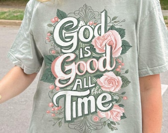 God Is Good All the Time Shirt, Floral Faith Shirt, Vintage Christian Shirt, Boho Faith Shirt, Comfort Colors Faith Tee