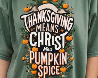 Thanksgiving Means Christ And Pumpkin Spice Shirt, Funny Thankful Faith Tee, Christian Thanksgiving Gift For Her This Fall, Boho Christian