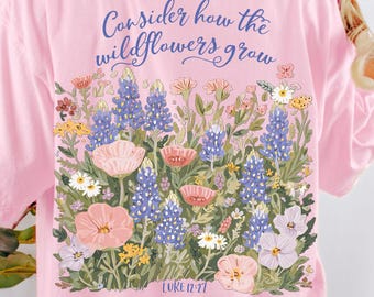 Consider the Wildflowers Shirt, Luke 12:27 Bible Verse Shirt, Floral Faith Shirt, Boho Christian Shirt, Comfort Colors Faith Tee