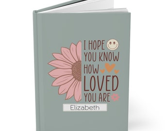 I Hope You know How Loved You Are Hardcover-Journal Tagebuch - Matte Oberfläche auf dem Cover - 150 Zeilen Seiten - 15 x 20 cm - Geschenkidee