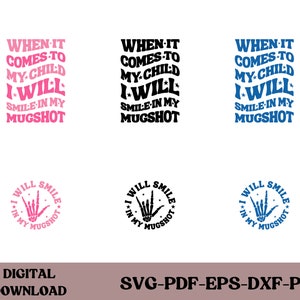 Als het om mijn kind gaat, zal ik glimlachen in mijn Mugshot Svg, grappige svg, moeder Svg, moeder Shirt, Mama Svg, grappig citaat Png, volwassen humor