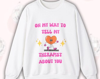 Mental Health Crewneck Sweatshirt- 'On My Way to Tell My Therapist About You'- Comfortable and Witty Apparel for Mental Health Professionals