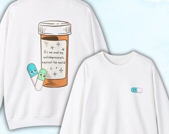 Mental Health Awareness Shirt - 'It's Me and My Antidepressants Against the World' - Unique Gift, Comfortable and Cozy