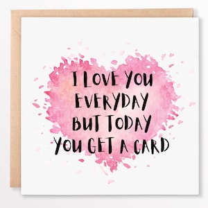 Tarjeta de amor divertida: te amo todos los días, pero hoy recibes una tarjeta: linda tarjeta de aniversario, día de San Valentín o simplemente porque sí: 6 x 6 pulgadas