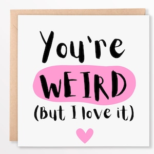 Grappige wenskaart "You're Weird (But I Like It)" - eigenzinnige vriendschap, liefde, jubileum, verjaardagskaart, 6 x 6 vierkant, gepersonaliseerde kaart