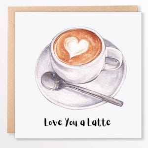 Love you a latte - grappige romantische liefdeswenskaart voor koppels, perfect cadeau voor jubilea, Valentijnsdag, grappige kaart, koffieliefhebbers