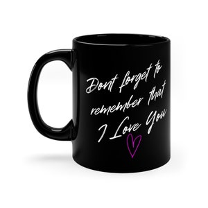 Love note: Don't Forget I Love You Mug, High-Quality Reminder of Affection, I Love you note, Romantic Reminder mug, Remember I Love You Cup